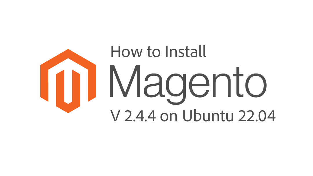 How to Install Magento 2.4.4 on Ubuntu 22.04